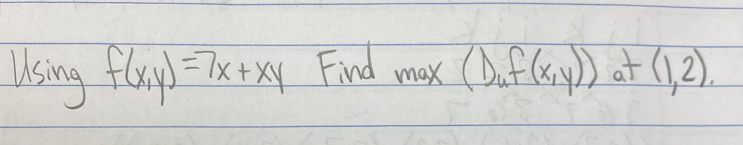 Using f ( x , y ) = 7 x + x y Find max ( D u f (