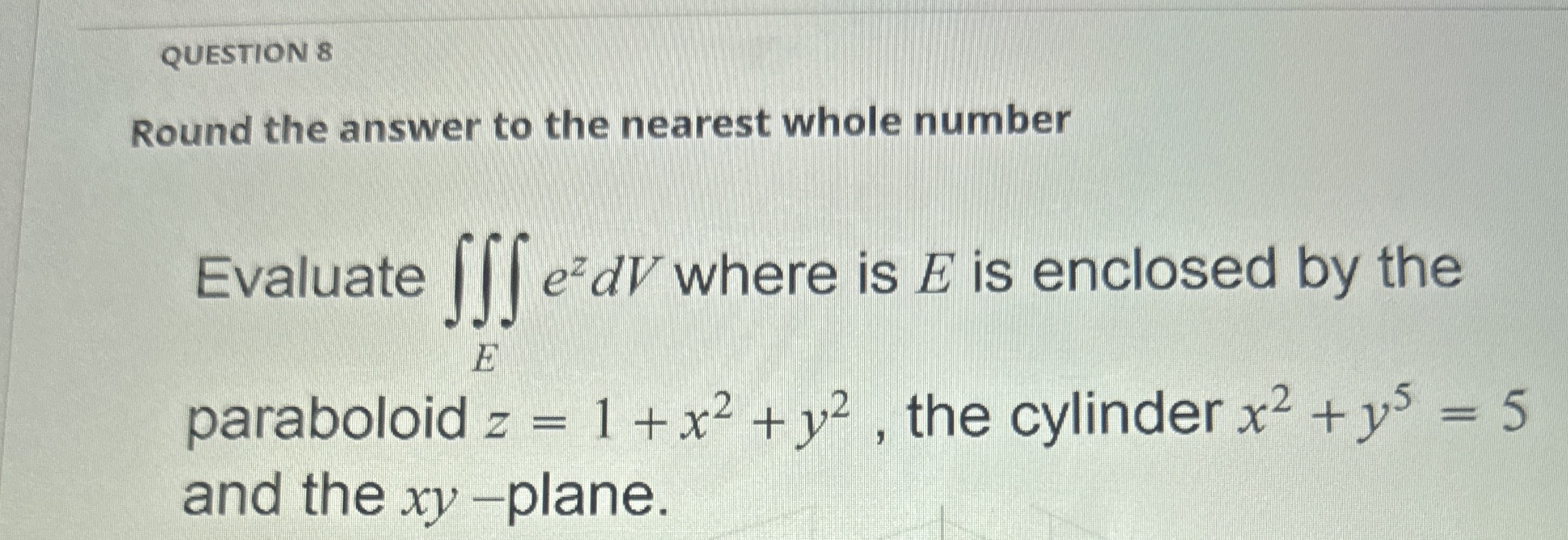 QUESTION 8 Round the answer to the nearest whole
