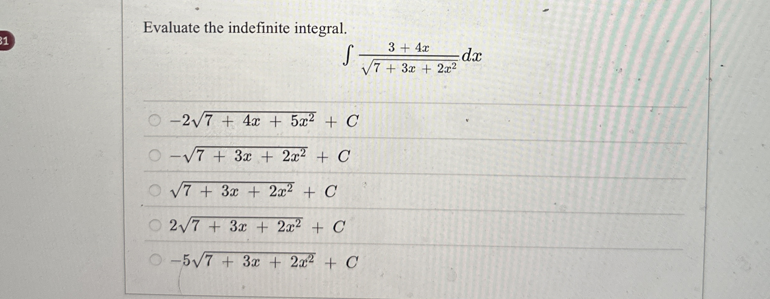 Evaluate the indefinite integral. 3 + 4 x 7 + 3 x
