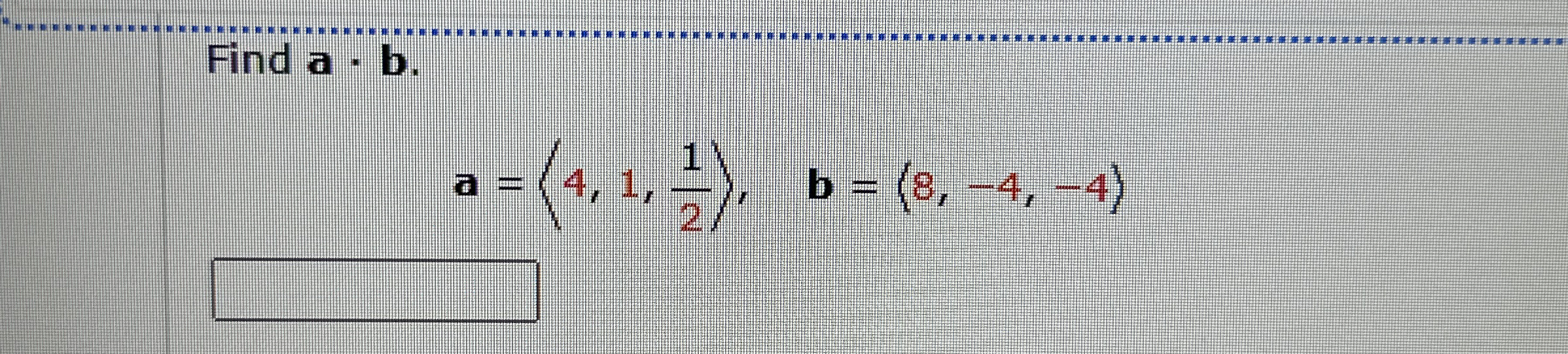 Find a * b . a = ( : 4 , 1 , 1 2 : ) , b = ( : 8