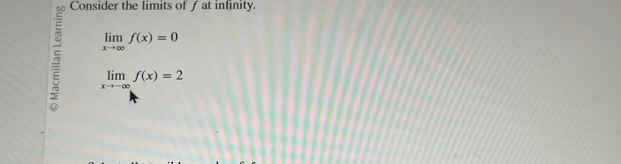 Consider the limits of f at infinity. lim x f ( x