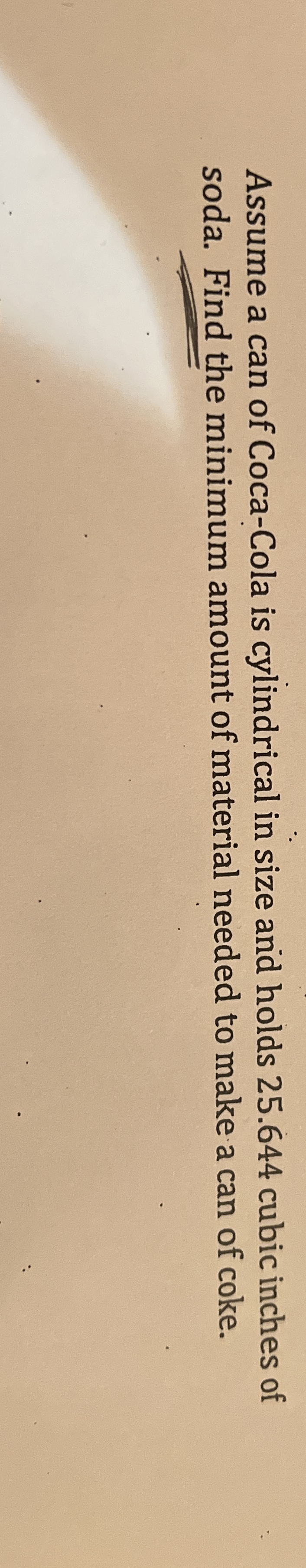 Assume a can of Coca - Cola is cylindrical in