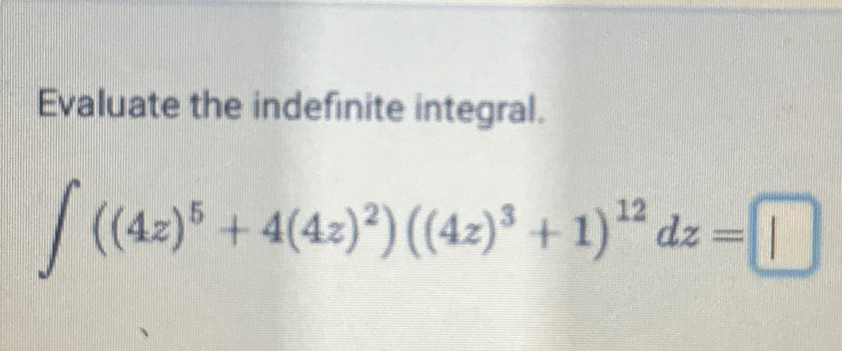 Evaluate the indefinite integral. ( ( 4 z ) 5 + 4