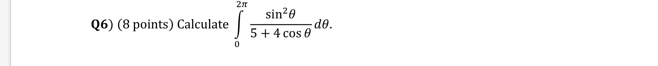 Q 6 ) ( 8 points ) Calculate 0 2 s i n 2 5 + 4 c