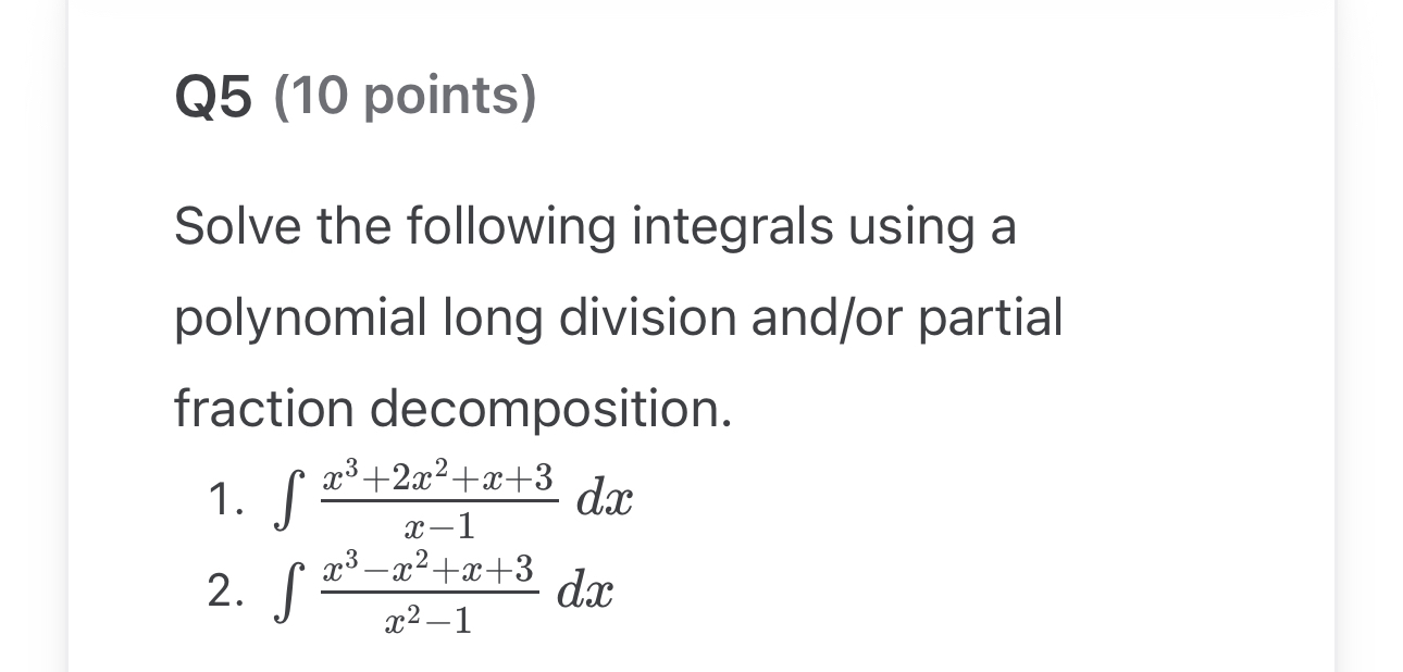 Q 5 ( 1 0 points ) Solve the following integrals