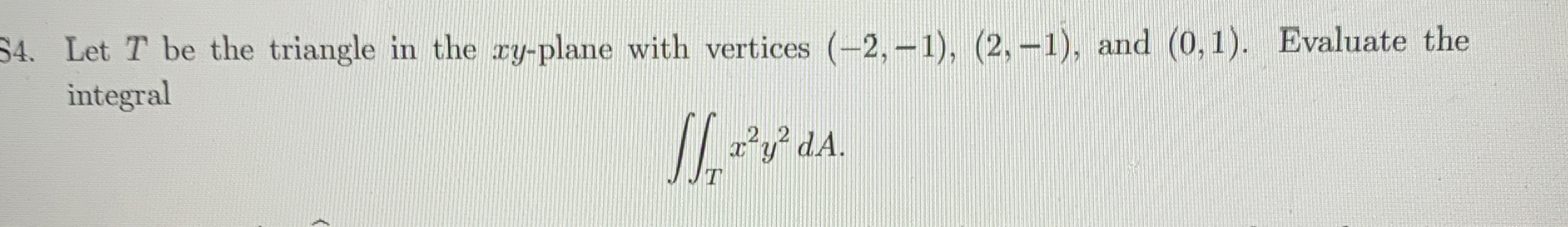 Let T be the triangle in the x y - plane with