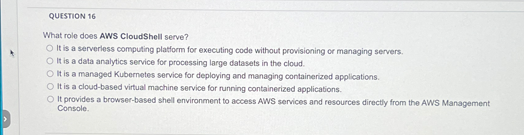QUESTION 1 6 What role does AWS CloudShell serve?