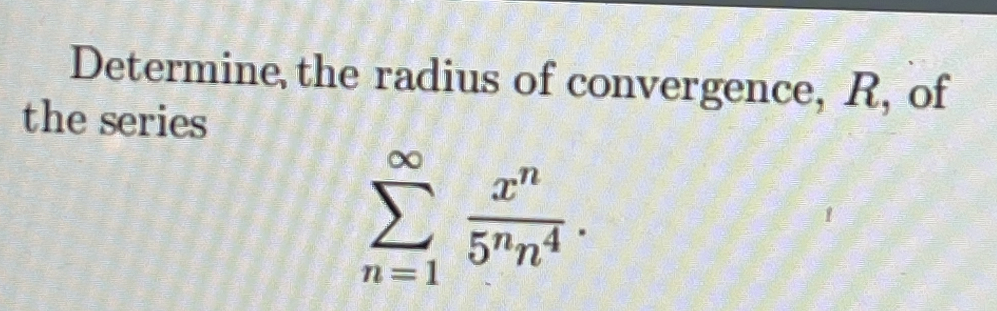 Determine, the radius of convergence, R , of the
