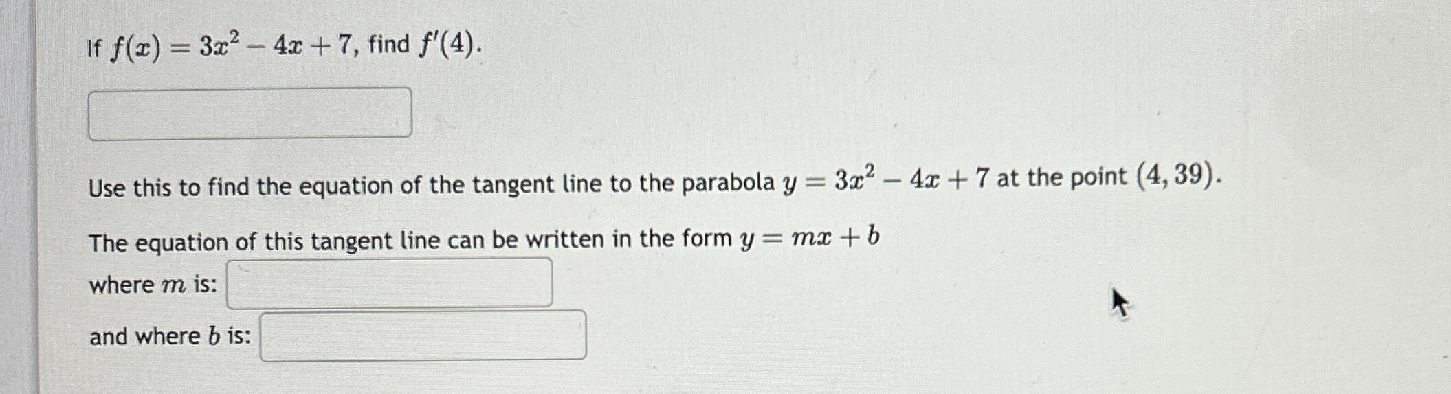 If f ( x ) = 3 x 2 - 4 x + 7 , find f ' ( 4 ) .