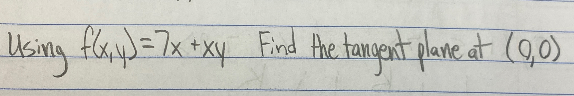 Using f ( x , y ) = 7 x + x y Find He etangent