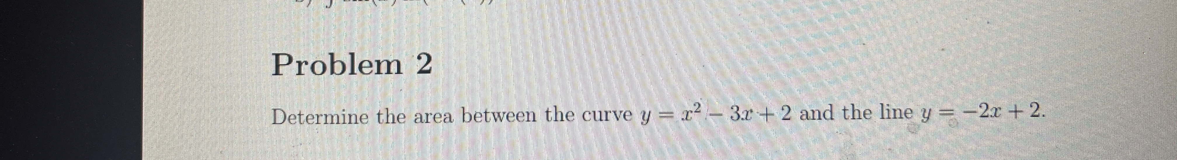 Problem 2 Determine the area between the curve y