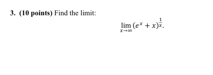 ( 1 0 points ) Find the limit: lim x ( e x + x )