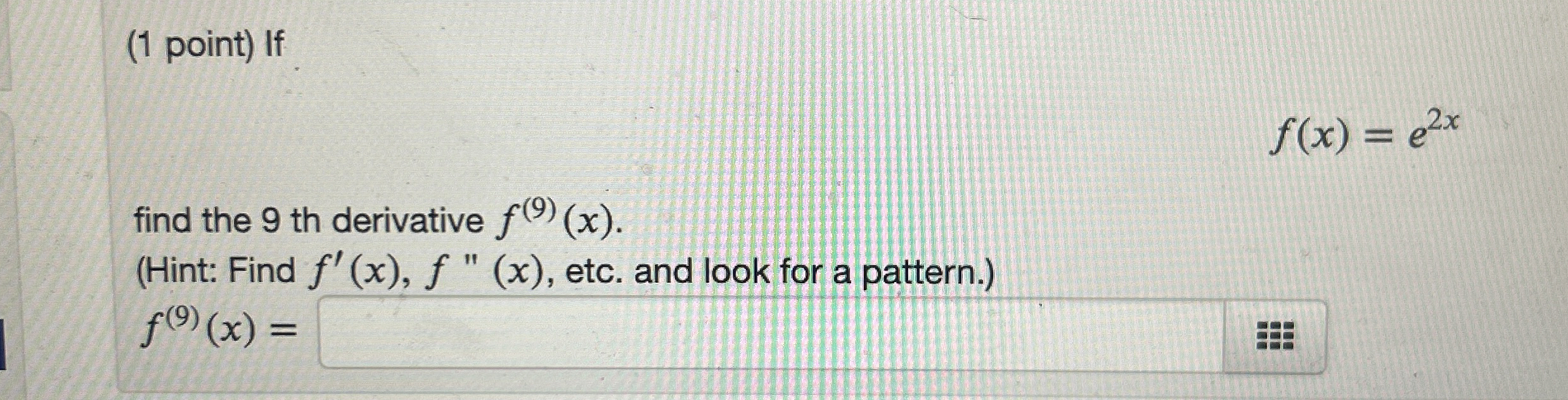 ( 1 point ) If f ( x ) = e 2 x find the 9 th