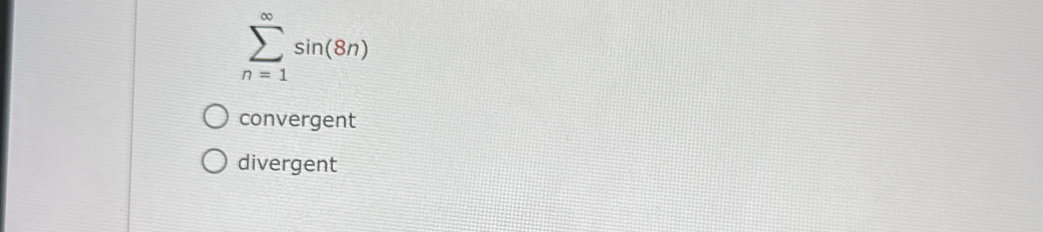 n = 1 s i n ( 8 n ) convergent divergent
