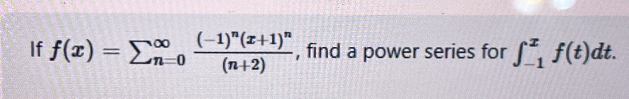 If f ( x ) = n = 0 ( - 1 ) n ( x + 1 ) n ( n + 2