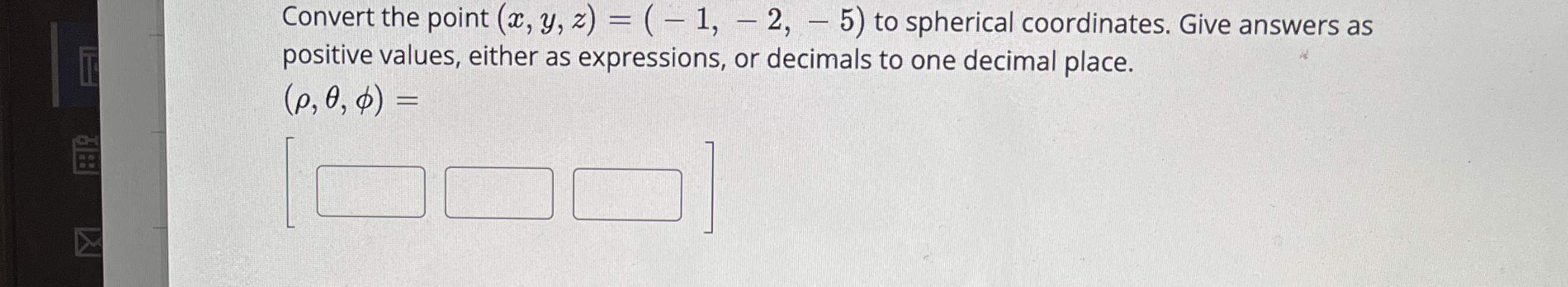 Convert the point ( x , y , z ) = ( - 1 , - 2 , -