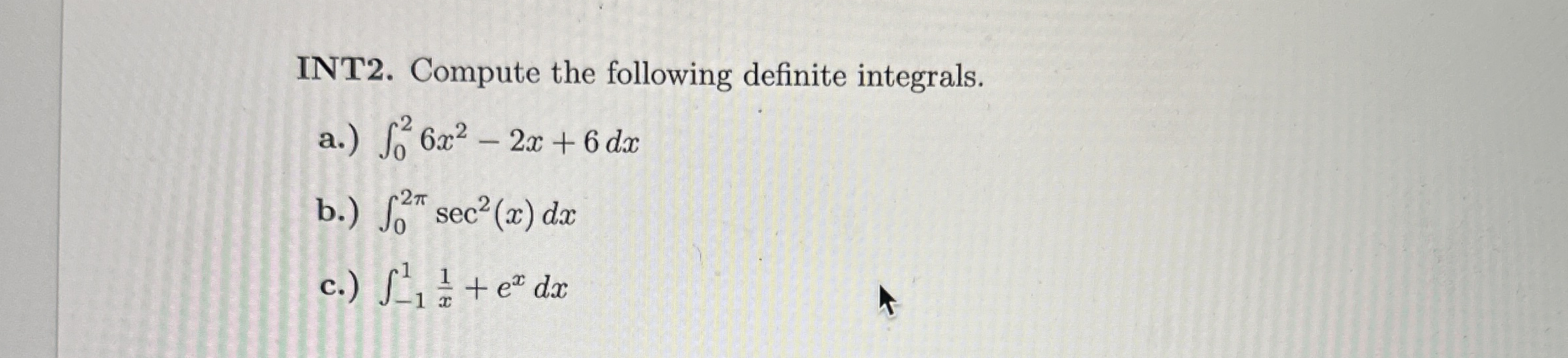 INT 2 . Compute the following definite integrals.