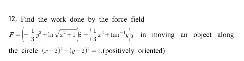 1 2 , Find the work done by the force field F = (