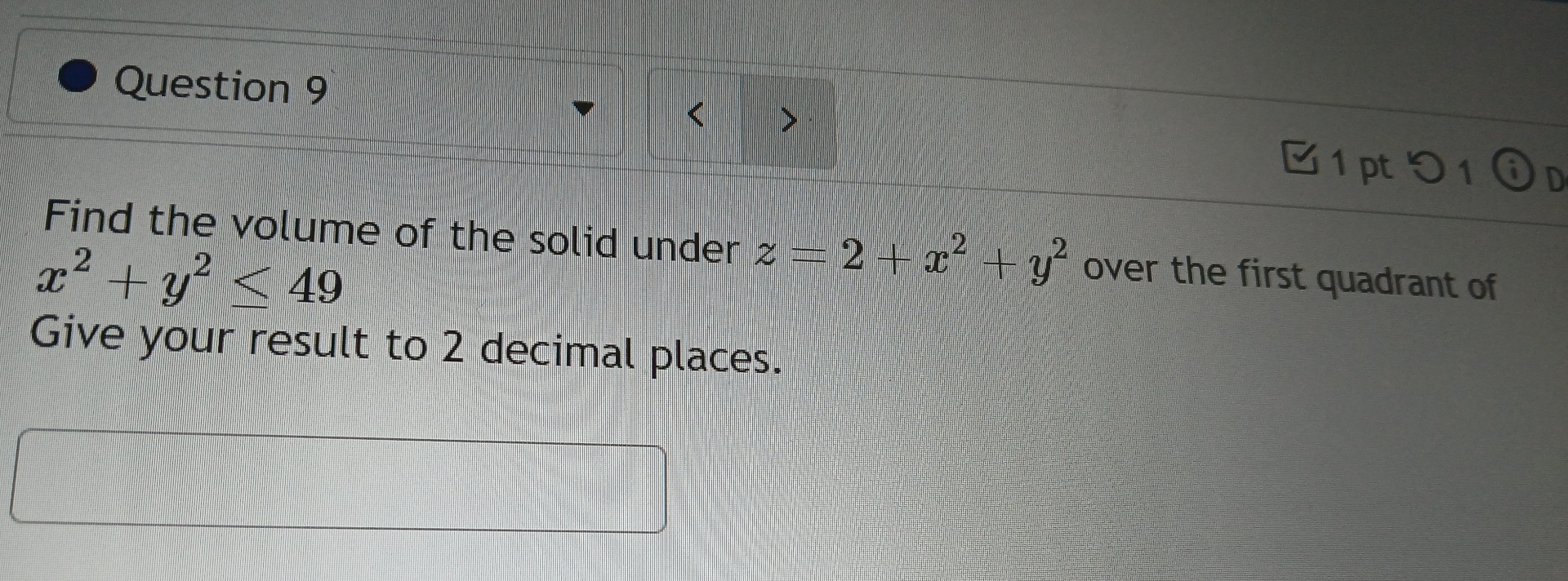 Question 9 Find the volume of the solid under z =