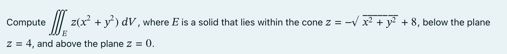 Compute E z ( x 2 + y 2 ) d V , where E is a