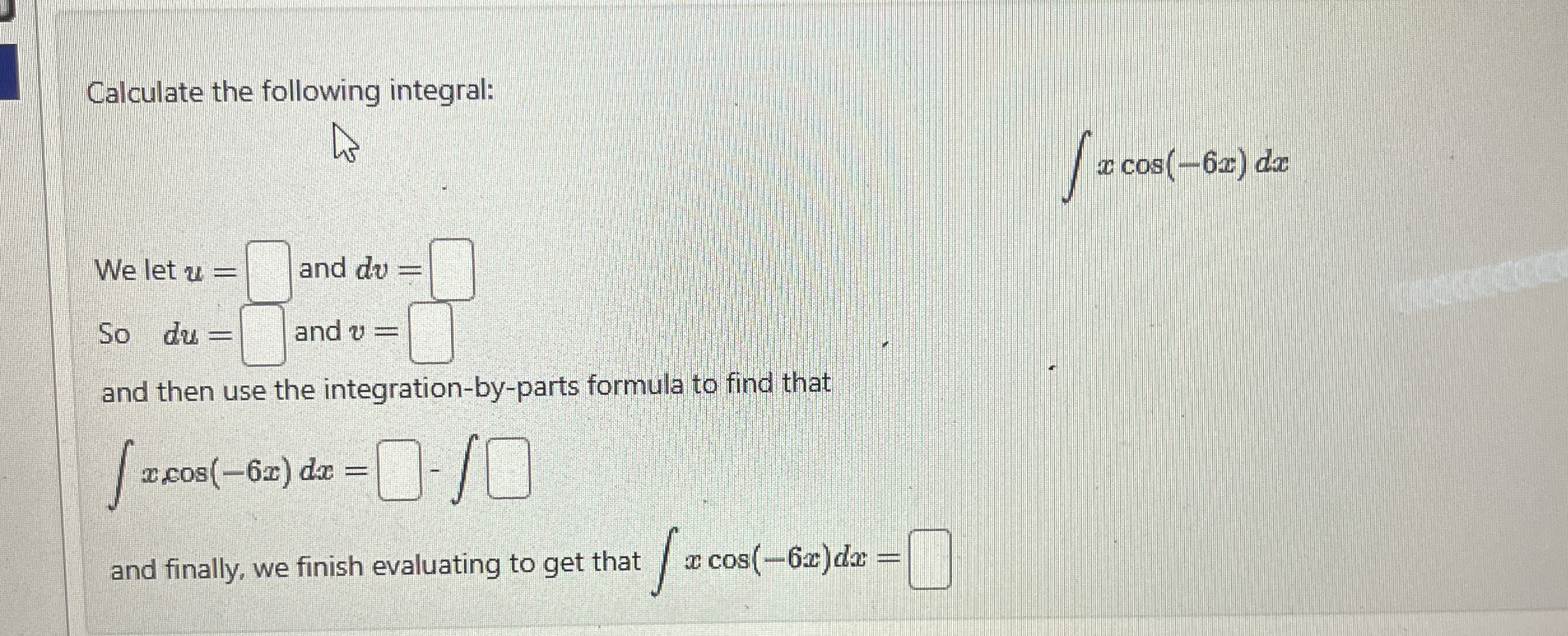 Calculate the following integral: x c o s ( - 6 x