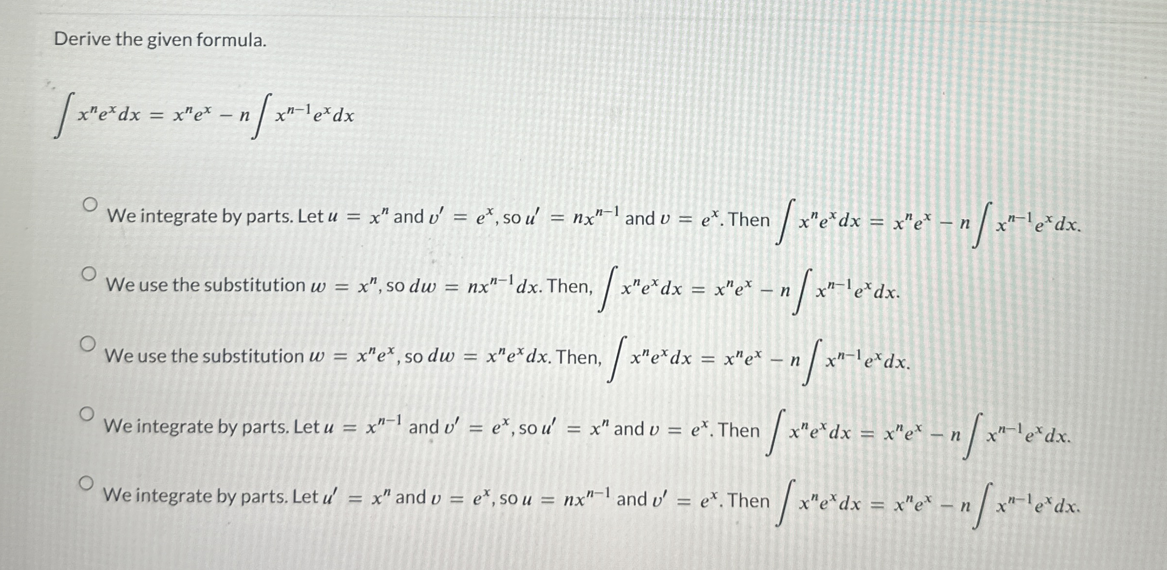 Derive the given formula. x n e x d x = x n e x -
