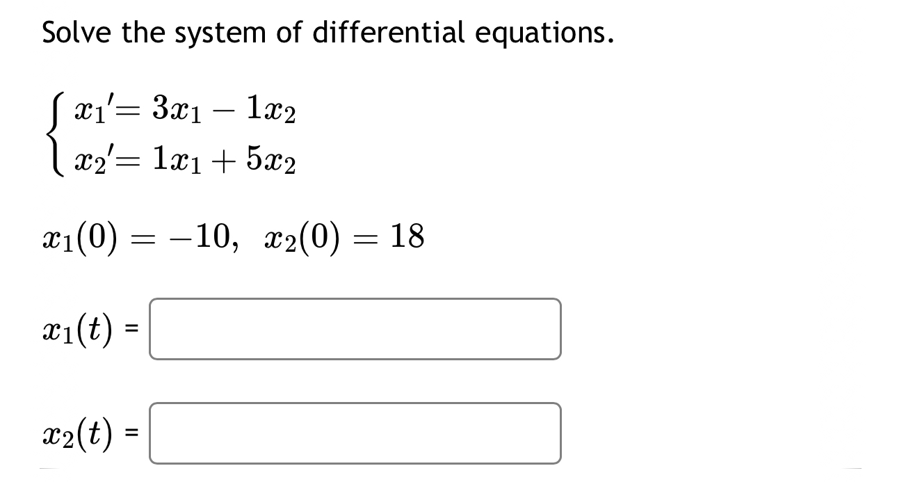 Solve the system of differential equations. { x 1
