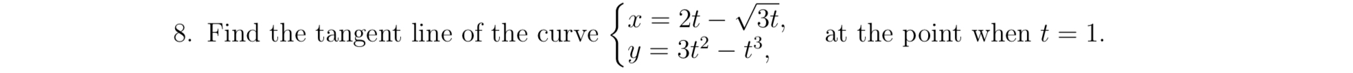 Find the tangent line of the curve x = 2 t - 3 t