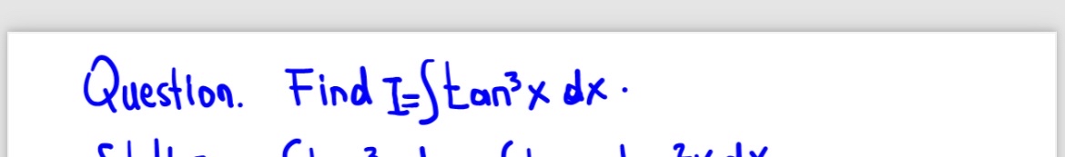 Question. Find IE t a n 3 x d x .