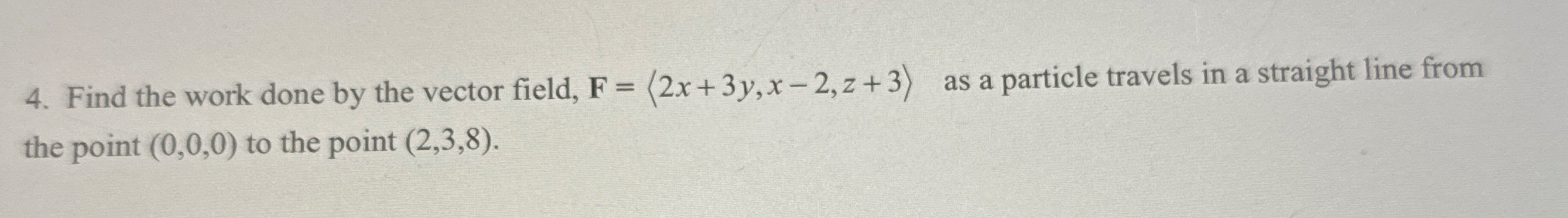 Find the work done by the vector field, F = ( : 2