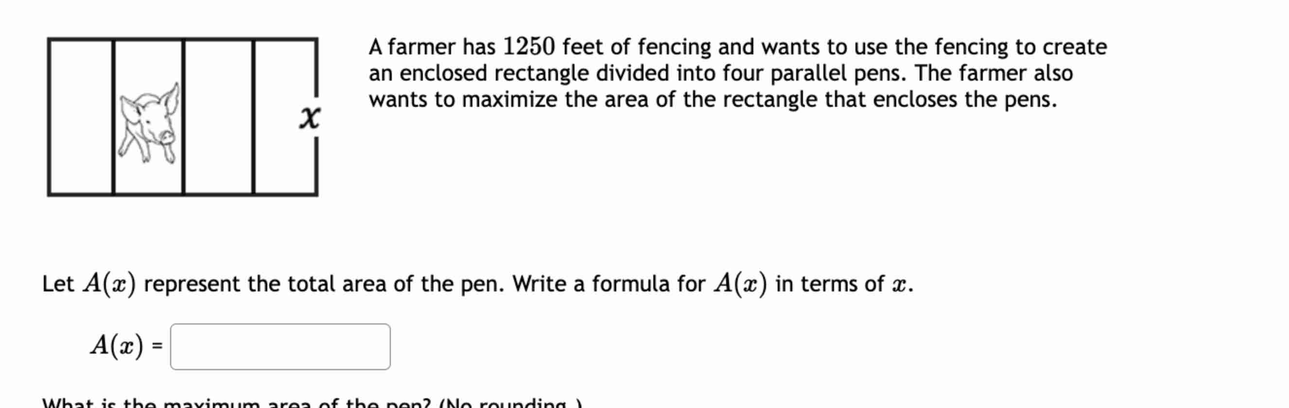 A farmer has 1 2 5 0 feet of fencing and wants to