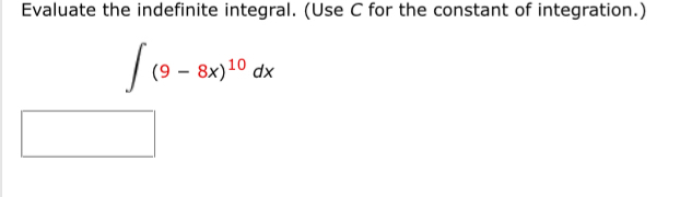 Evaluate the indefinite integral. ( Use C for the