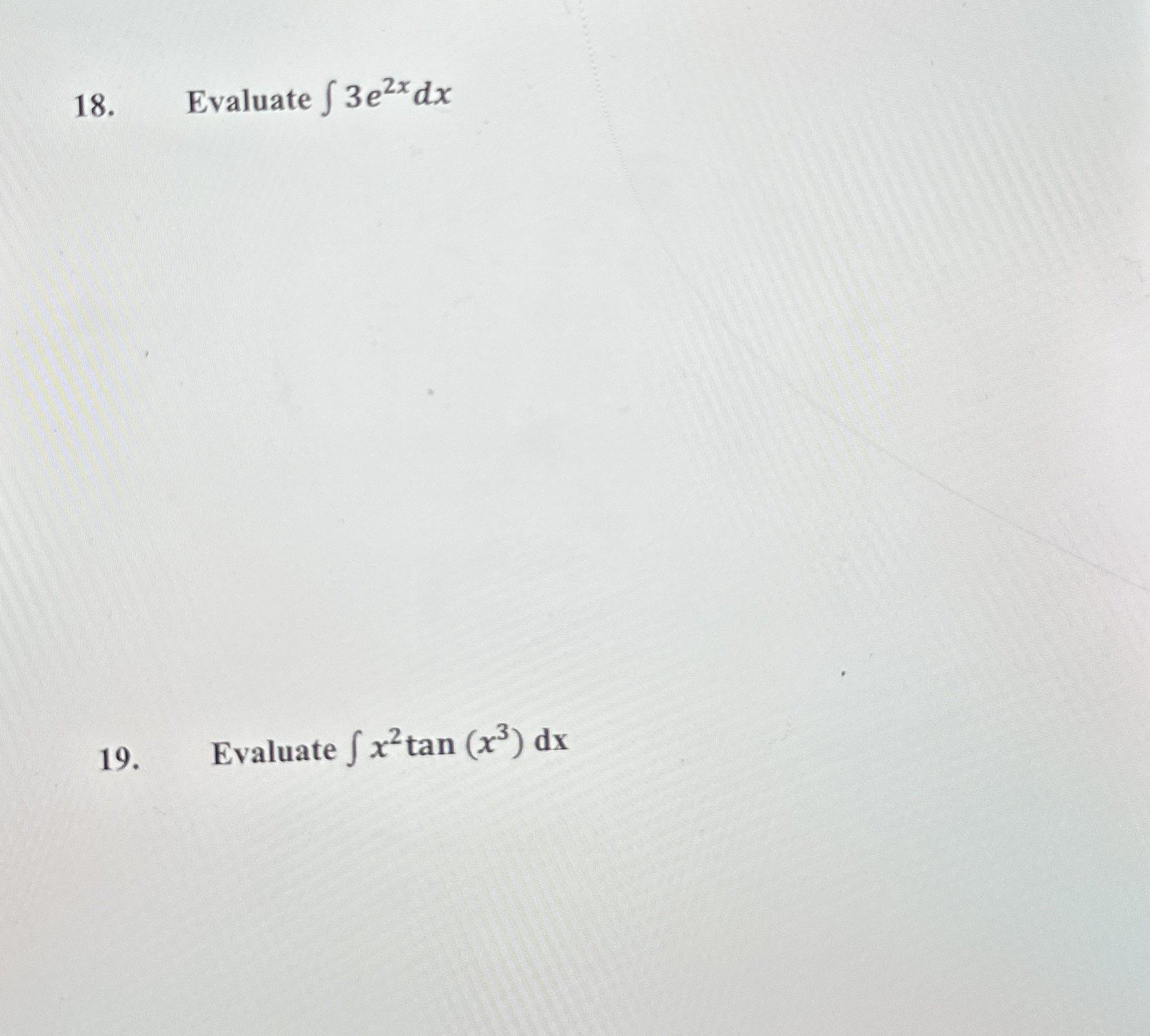 Evaluate 3 e 2 x d x Evaluate x 2 t a n ( x 3 ) d