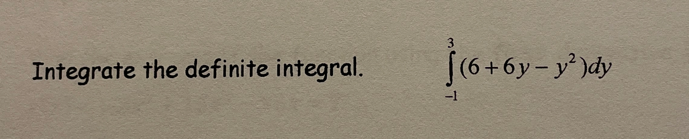 Integrate the definite integral. , - 1 3 ( 6 + 6