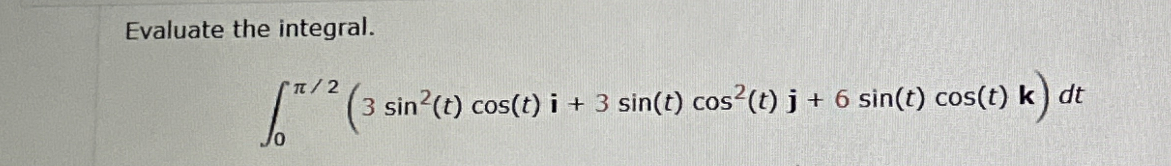 Evaluate the integral. 0 2 ( 3 s i n 2 ( t ) c o