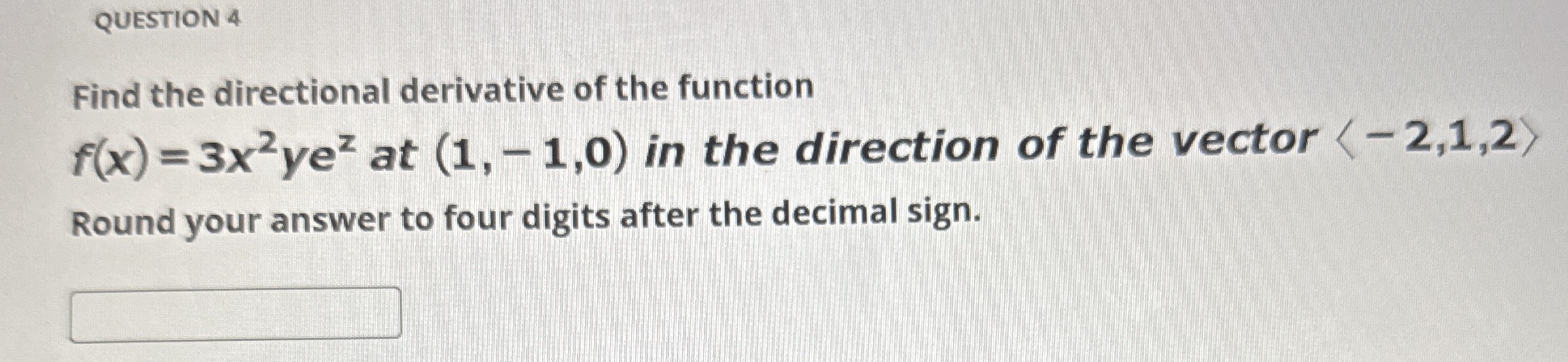 QUESTION 4 Find the directional derivative of the