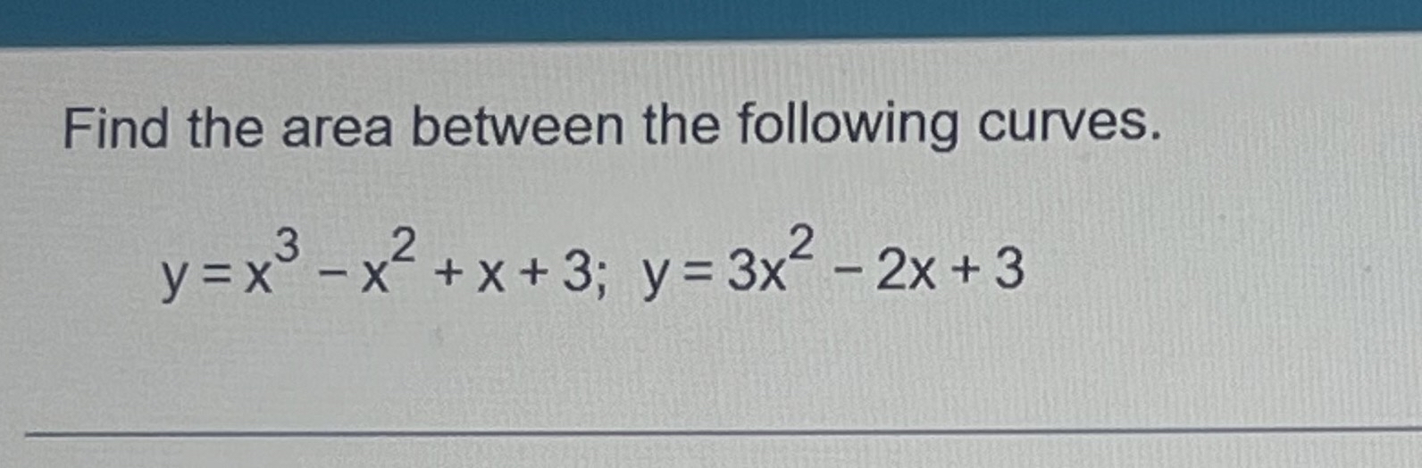 Find the area between the following curves. y = x