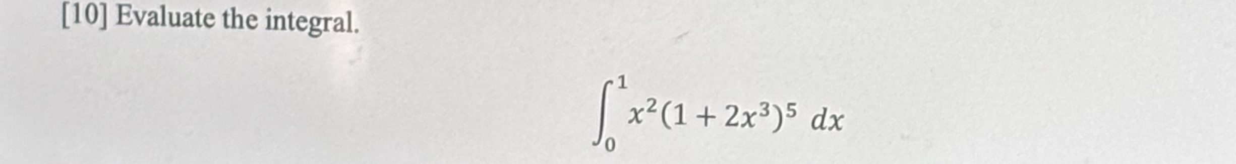 [ 1 0 ] Evaluate the integral. 0 1 x 2 ( 1 + 2 x