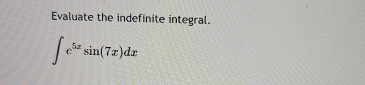 Evaluate the indefinite integral. e 5 x s i n ( 7