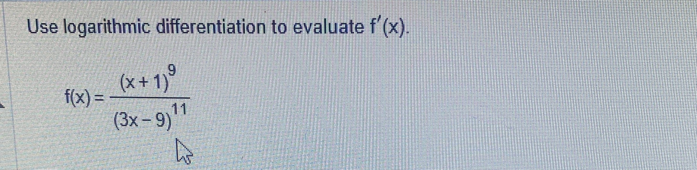 Use logarithmic differentiation to evaluate f ' (