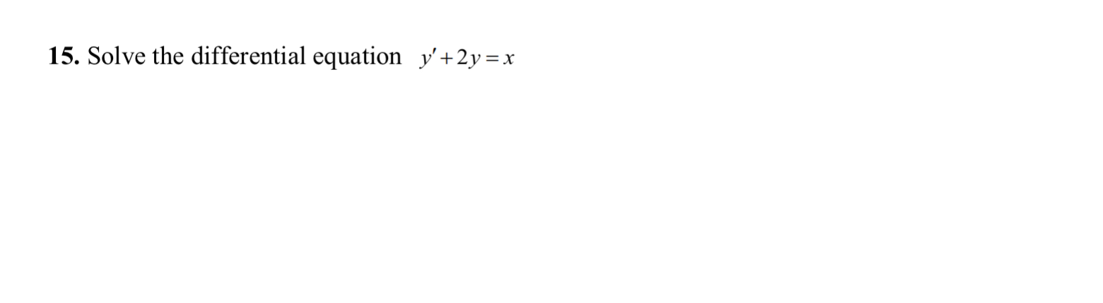 Solve the differential equation y ' + 2 y = x