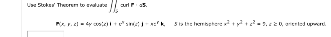 Use Stokes' Theorem to evaluate S curl F * d S .