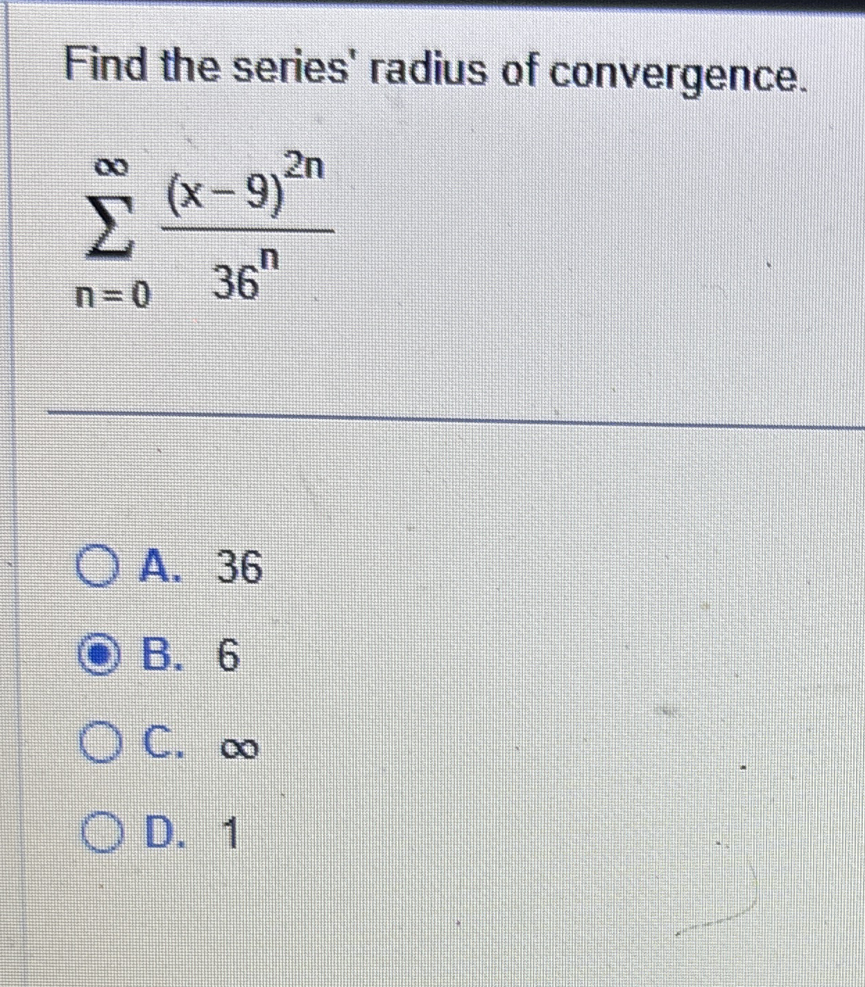Find the series' radius of convergence. n = 0 ( x