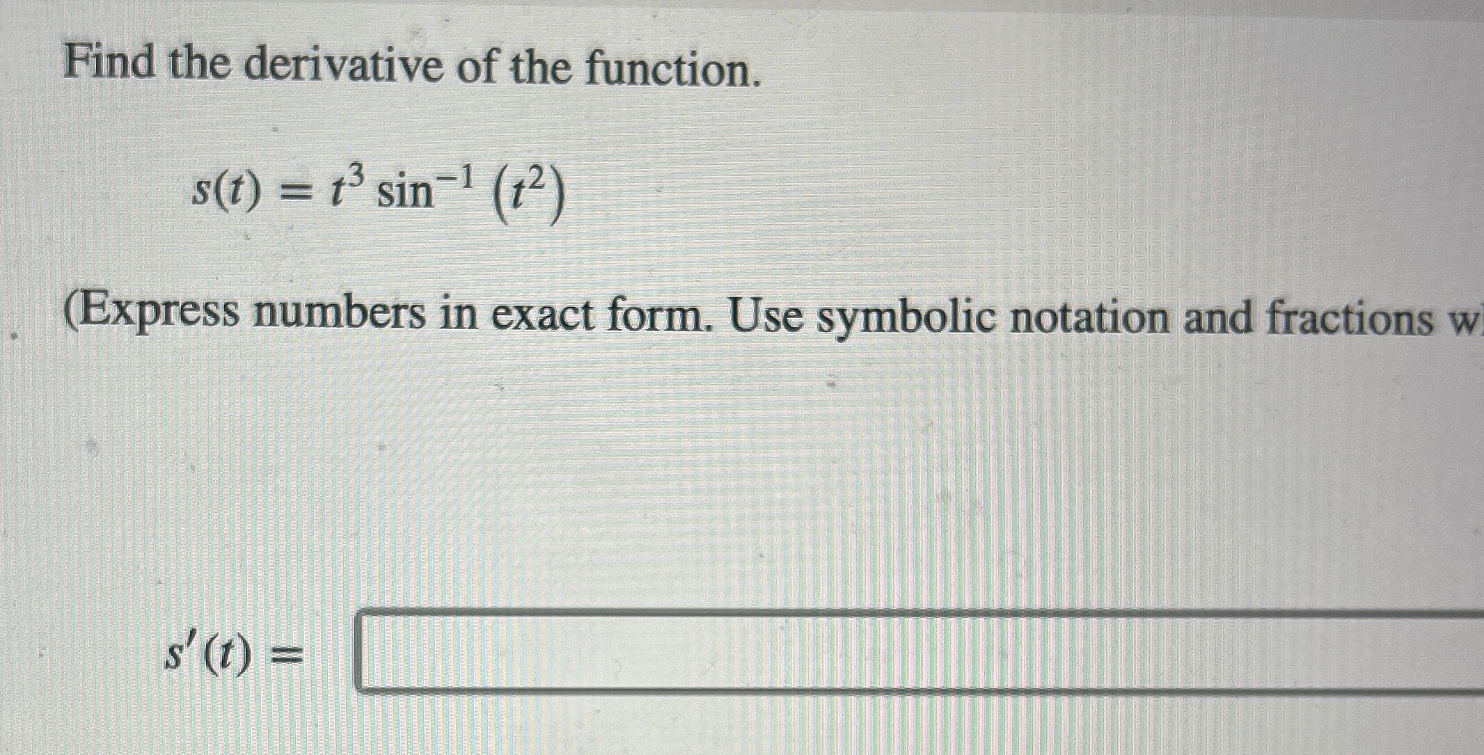 Find the derivative of the function. s ( t ) = t