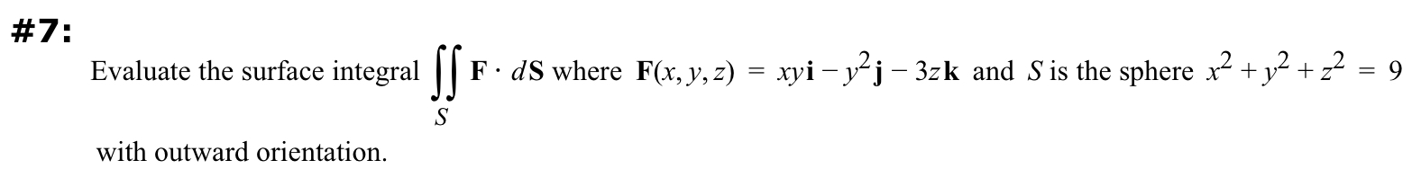# 7 : Evaluate the surface integral S F * d S