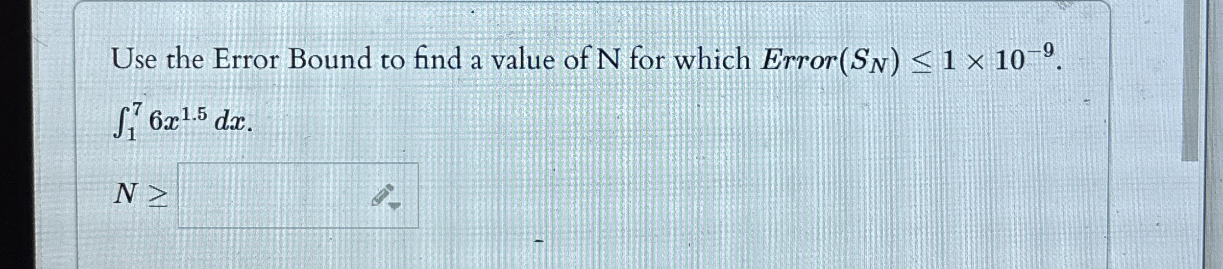. 1 7 6 x 1 . 5 d x N Use the Error Bound to find
