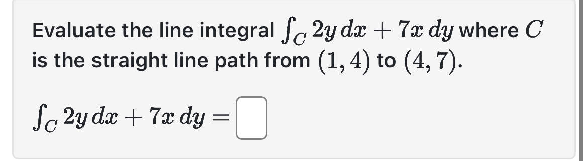 Evaluate the line integral C 2 y d x + 7 x d y