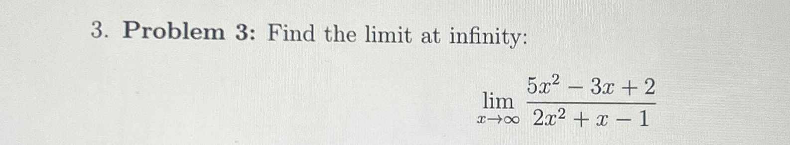 Problem 3 : Find the limit at infinity: lim x 5 x