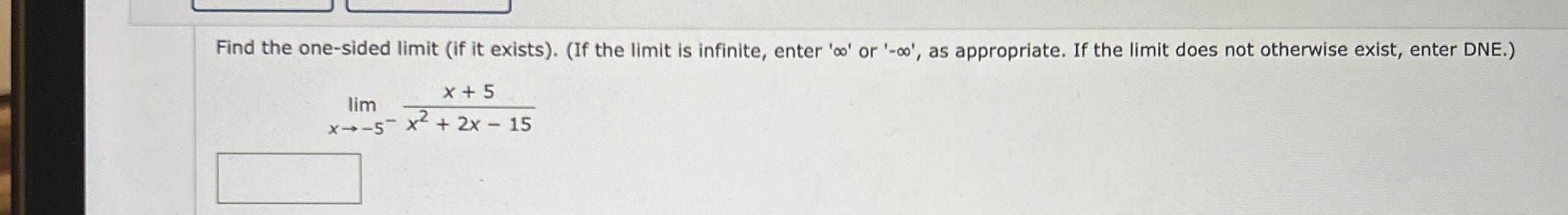 Find the one - sided limit ( if it exists ) . (