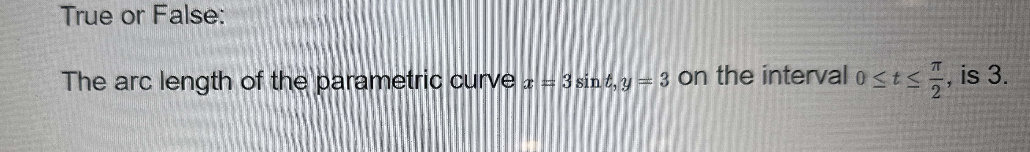 True or False: The arc length of the parametric